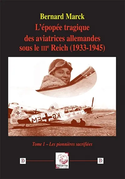 L'épopée tragique des aviatrices allemandes sous le IIIe Reich (1933-1945). Vol. 1. Les pionnières sacrifiées