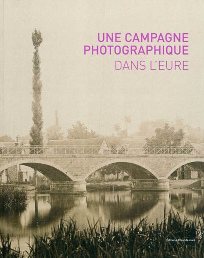 Une campagne photographique dans l'Eure : au temps de l'impressionnisme : écho contemporain avec Daniel Quesney