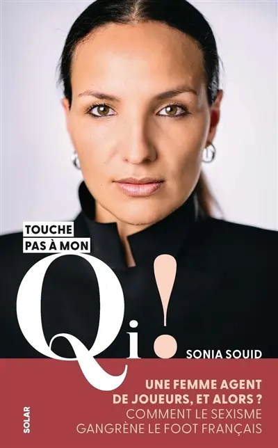 Touche pas à mon QI ! : une femme agent de joueurs, et alors ? : comment le sexisme gangrène le foot français