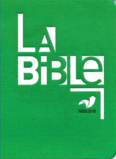 La Bible : Ancien et Nouveau Testament : Parole de vie