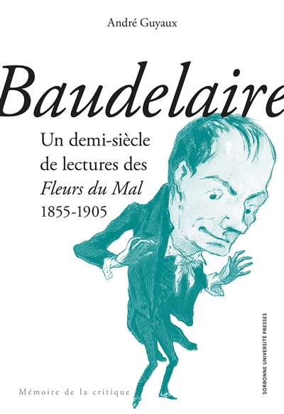 Baudelaire : un demi-siècle de lectures des Fleurs du mal (1855-1905)