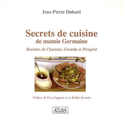 Secrets de cuisine de mamie Germaine : recettes de Charente, Gironde et Périgord