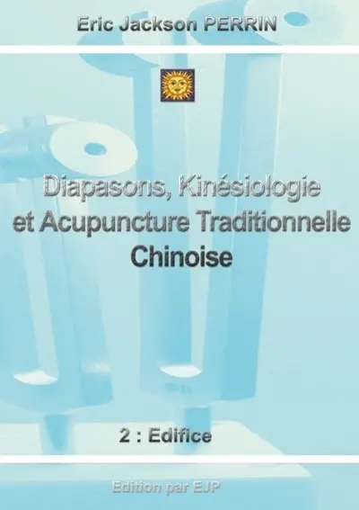 Diapasons, kinésiologie et acupuncture traditionnelle chinoise : un guide d'introduction à la sonothérapie avec les diapasons thérapeutiques, la kinésiologie, l'acupuncture traditionnelle chinoise et autres (minéraux, couleurs, fleurs de Bach, méthode du Dr Hammer) pour générer du bien-être et de l'harmonie avec une approche globale. Vol. 2. Edifice