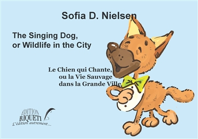 The singing dog, or Wildlife in the city. Le chien qui chante, ou La vie sauvage dans la grande ville
