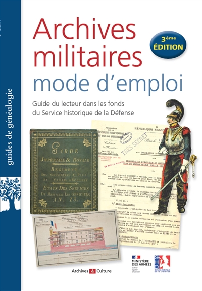 Archives militaires, mode d'emploi : guide du lecteur dans les fonds du Service historique de la Défense