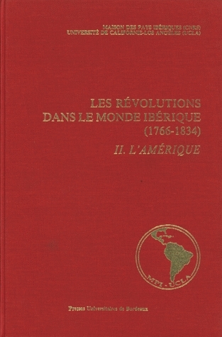 Les Révolutions dans le monde ibérique (1766-1834) : soulèvement national et révolution libérale : état des questions. Vol. 2. L'Amérique