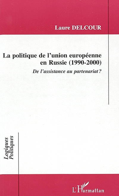 La politique de l'Union européenne en Russie : 1990-2000 : de l'assistance au partenariat ?