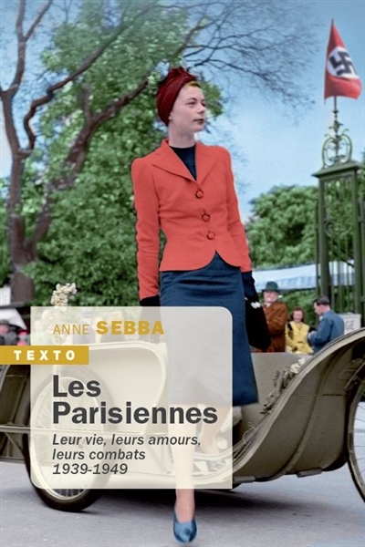 Les Parisiennes : leur vie, leurs amours, leurs combats : 1939-1949