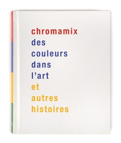 Chromamix : des couleurs dans l'art : et autres histoires