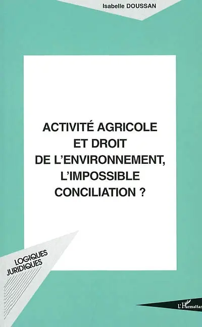 Activité agricole et droit de l'environnement, l'impossible conciliation ?