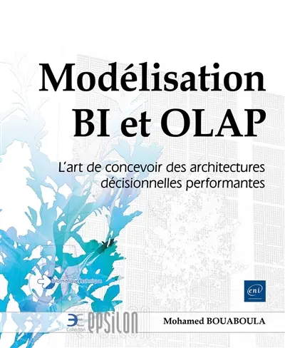 Modélisation BI et OLAP : l'art de concevoir des architectures décisionnelles performantes