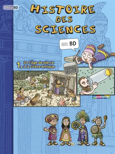Histoire des sciences en BD. Vol. 1. De l'âge de pierre à la Grèce antique