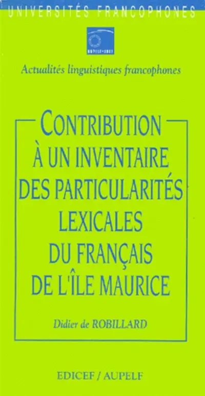 Contribution à un inventaire des particularités lexicales du français de l'Ile Maurice