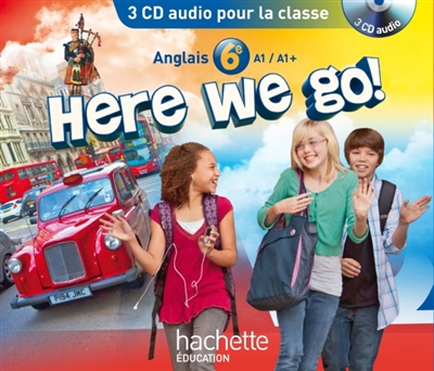 Here we go ! : anglais 6e, A1-A1+ : 3 CD audio pour la classe