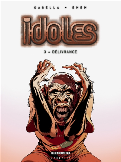 Idoles. Vol. 3. Délivrance