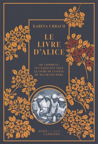 Le livre d'Alice ou Comment les nazis ont volé le livre de cuisine de ma grand-mère