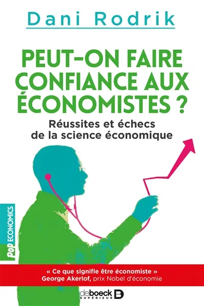 Peut-on faire confiance aux économistes ? : réussites et échecs de la science économique