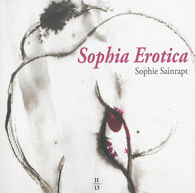 Sophia Erotica : les érotiques de Sophie Sainrapt : dessins, gravures, céramiques, peintures, livres d'artiste