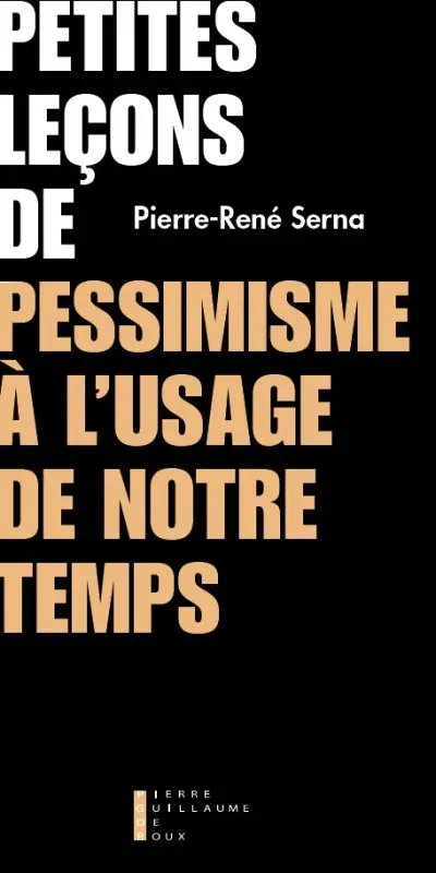 Petites leçons de pessimisme à l'usage de notre temps