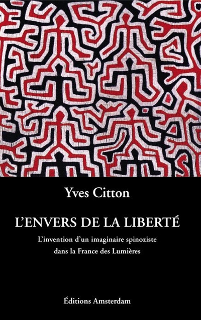 L'envers de la liberté : l'invention d'un imaginaire spinoziste dans la France des Lumières