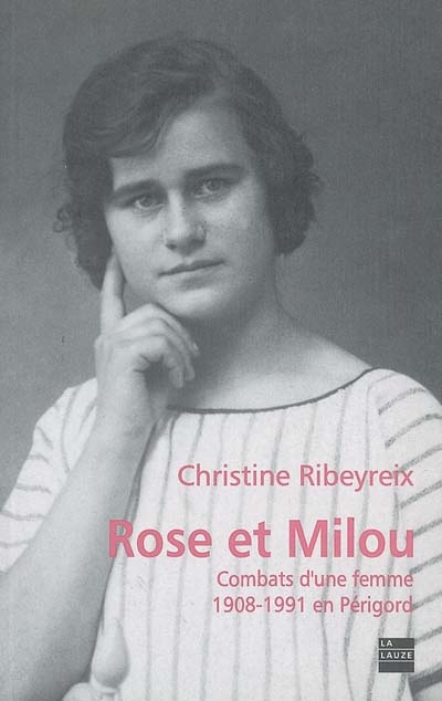 Rose et Milou : combats d'une femme, 1908-1991 en Périgord