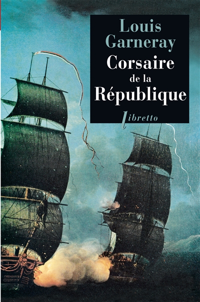 Voyages, aventure et combats. Vol. 1. Corsaire de la République