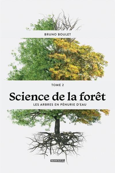 Science de la forêt. Vol. 2. Les arbres en pénurie d'eau