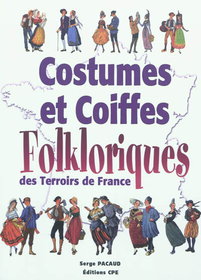 Costumes et coiffes folkloriques des terroirs de France
