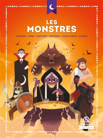 Les monstres : vampires, ogres, fantômes, sorcières, loups-garous, zombies