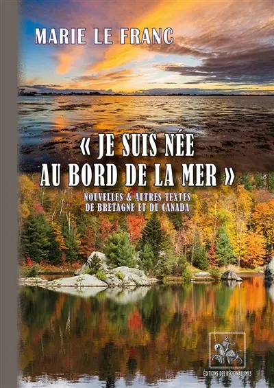 Je suis née au bord de la mer : nouvelles & autres textes de Bretagne et du Canada