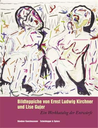 Bildteppiche von Ernst Ludwig Kirchner und Lise Gujer : Ein Werkkatalog der Entwürfe