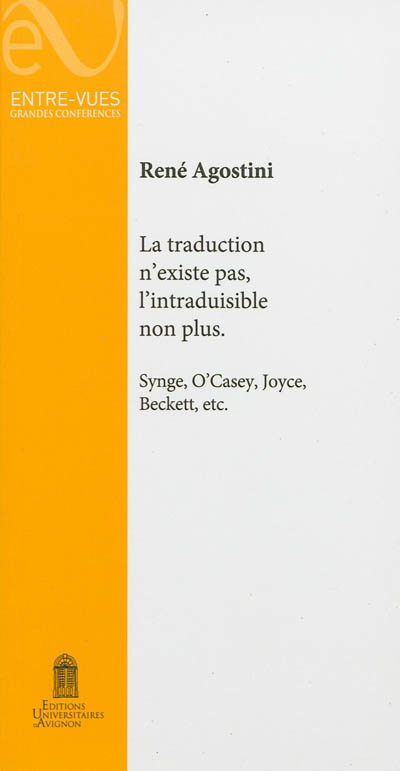 La traduction n'existe pas, l'intraduisible non plus : Synge, O'Casey, Joyce, Beckett, etc.