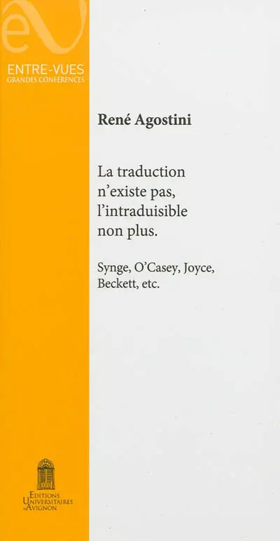 La traduction n'existe pas, l'intraduisible non plus : Synge, O'Casey, Joyce, Beckett, etc.