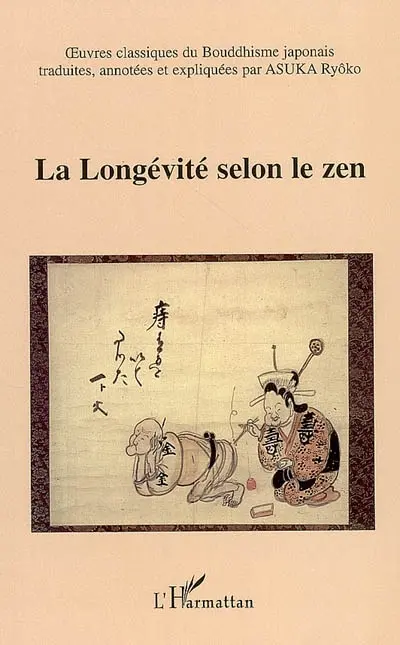 Oeuvres classiques du bouddhisme japonais. Vol. 6. La longévité selon le zen