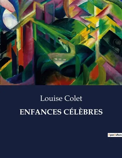 ENFANCES CELEBRES : Les destins extraordinaires de figures historiques à travers leur enfance
