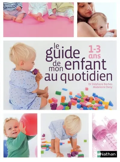 Le guide de mon enfant au quotidien : 1-3 ans