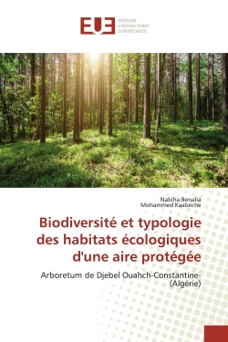 BiodiversitE et typologie des habitats Ecologiques d'une aire protEgEe : Arboretum de Djebel Ouahch-Constantine-(Algérie)