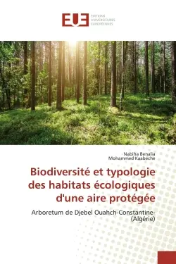 BiodiversitE et typologie des habitats Ecologiques d'une aire protEgEe : Arboretum de Djebel Ouahch-Constantine-(Algérie)
