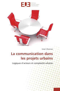 La communication dans les projets urbains : Logiques d'acteurs et complexité urbaine