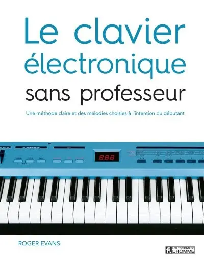 Le clavier électronique sans professeur : une méthode claire et des mélodies choisies à l'intention du débutant