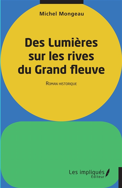 Des lumières sur les rives du grand fleuve : roman historique