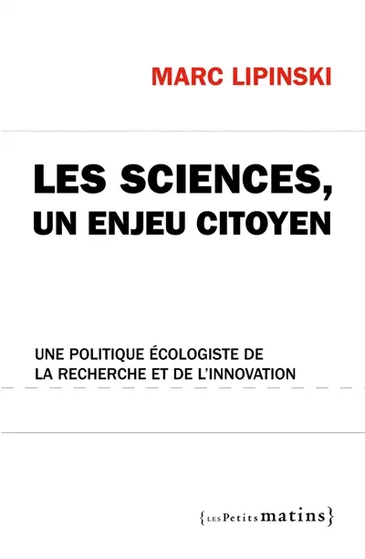 Les sciences, un enjeu citoyen : une politique écologiste de la recherche et de l'innovation
