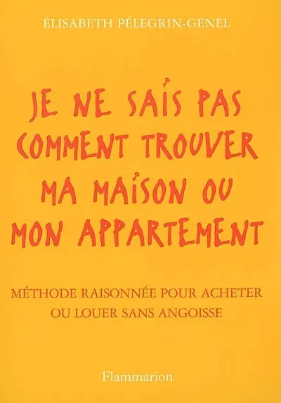 Je ne sais pas comment trouver ma maison ou mon appartement : méthode raisonnée pour acheter ou louer sans angoisse