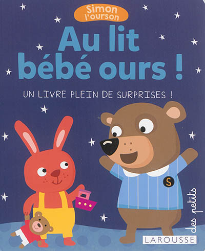 Simon l'ourson. Au lit bébé ours ! : un livre plein de surprises !
