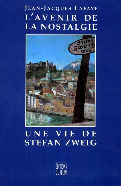 L'Avenir de la nostalgie : une vie de Stefan Zweig