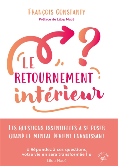 Le retournement intérieur : les questions essentielles à se poser quand le mental devient envahissant