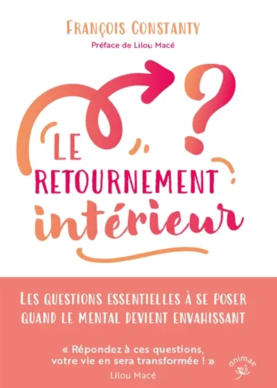 Le retournement intérieur : les questions essentielles à se poser quand le mental devient envahissant
