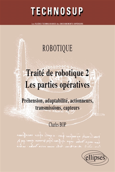 Traité de robotique. Vol. 2. Les parties opératives : préhension, adaptabilité, actionneurs, transmissions, capteurs