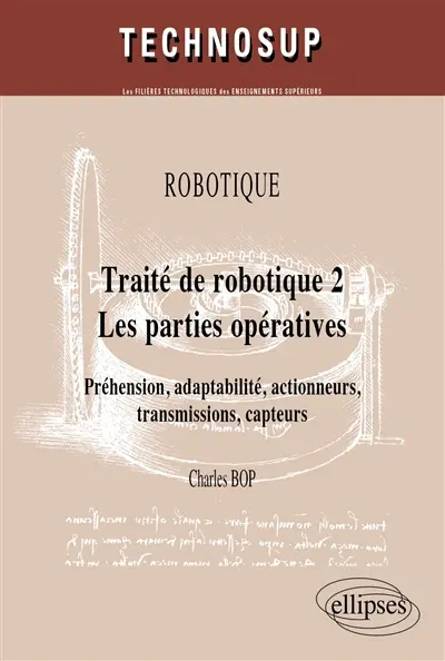 Traité de robotique. Vol. 2. Les parties opératives : préhension, adaptabilité, actionneurs, transmissions, capteurs