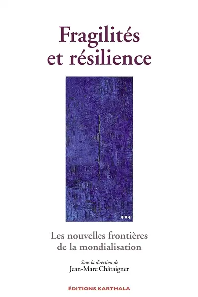 Fragilités et résilience : les nouvelles frontières de la mondialisation